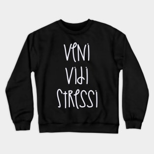 Veni Vidi Stressi Crewneck Sweatshirt